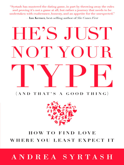 Title details for He's Just Not Your Type (And That's a Good Thing) by Andrea Syrtash - Available